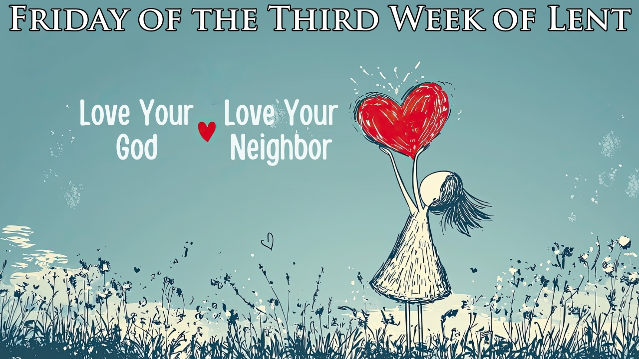 Love Your God, Love Your Neighbor | Daily Readings | March 28, 2025
